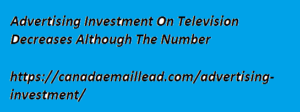 Advertising Investment On Television Decreases Although The Number 